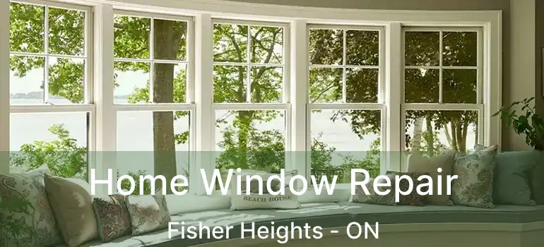  Home Window Repair Fisher Heights - ON