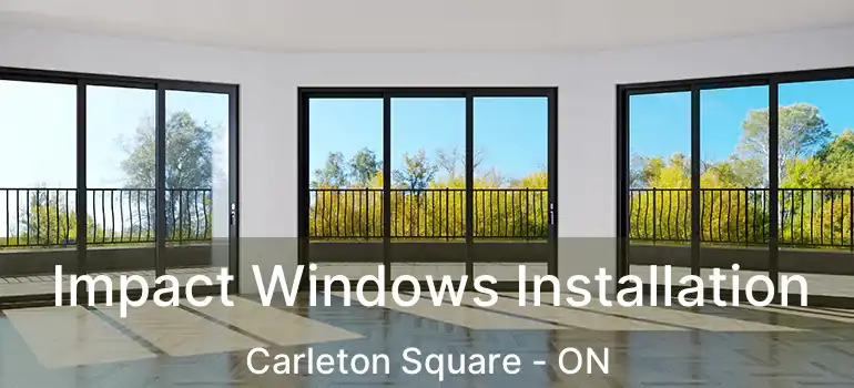  Impact Windows Installation Carleton Square - ON
