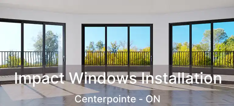  Impact Windows Installation Centerpointe - ON