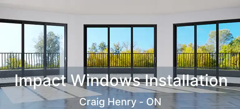  Impact Windows Installation Craig Henry - ON
