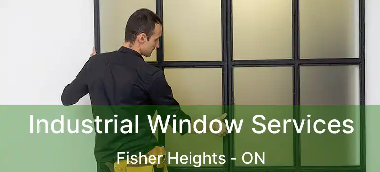  Industrial Window Services Fisher Heights - ON