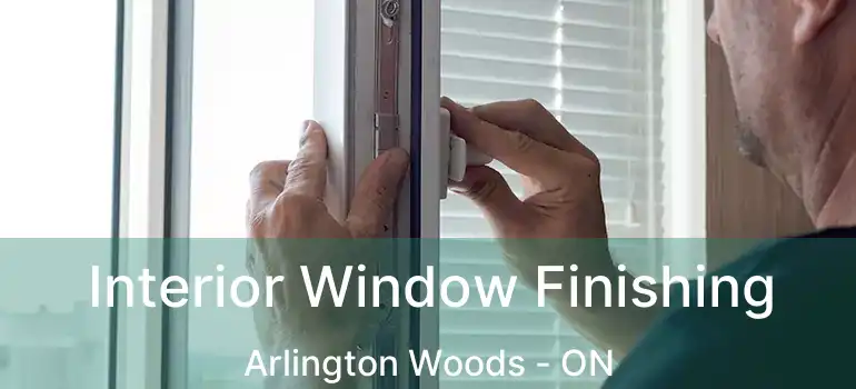  Interior Window Finishing Arlington Woods - ON