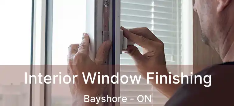  Interior Window Finishing Bayshore - ON