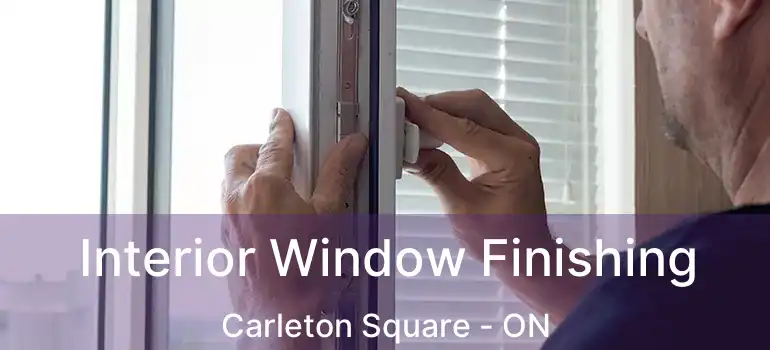  Interior Window Finishing Carleton Square - ON