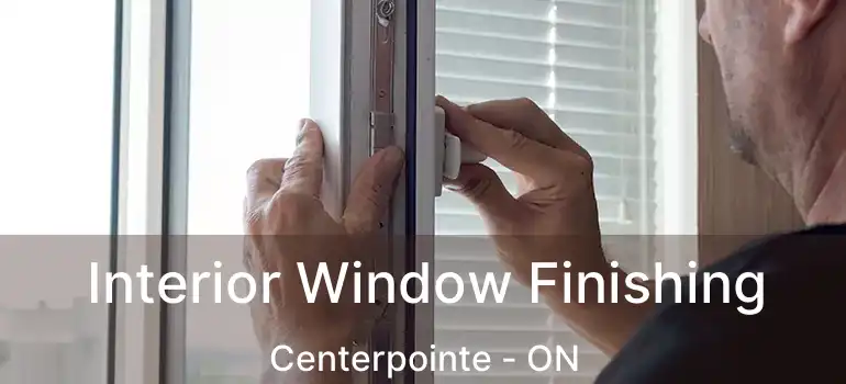  Interior Window Finishing Centerpointe - ON
