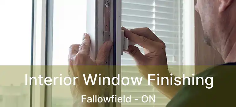  Interior Window Finishing Fallowfield - ON