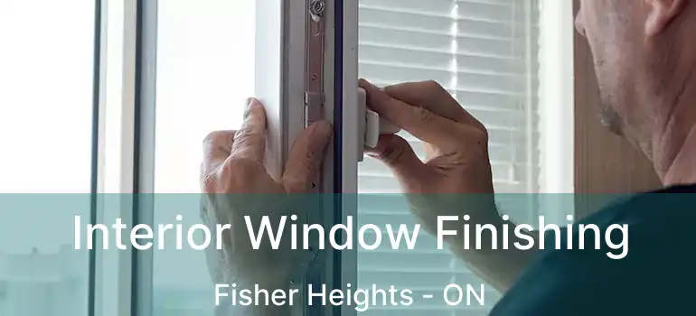  Interior Window Finishing Fisher Heights - ON