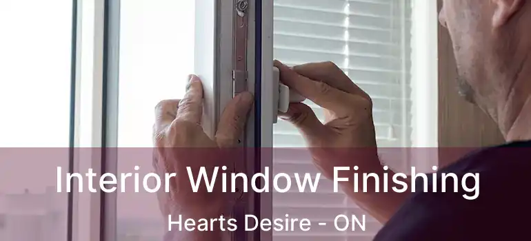  Interior Window Finishing Hearts Desire - ON