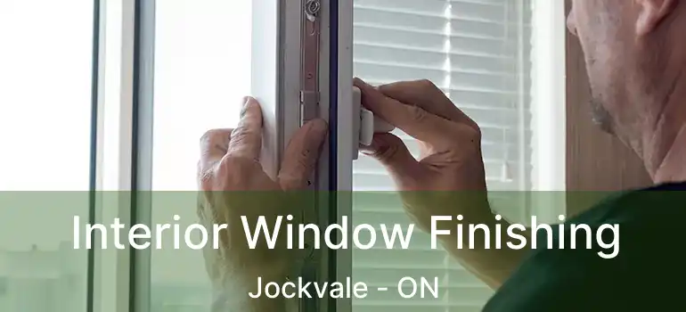  Interior Window Finishing Jockvale - ON
