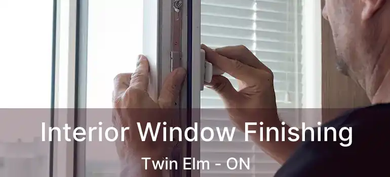  Interior Window Finishing Twin Elm - ON