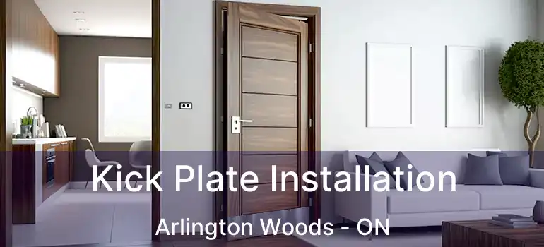  Kick Plate Installation Arlington Woods - ON