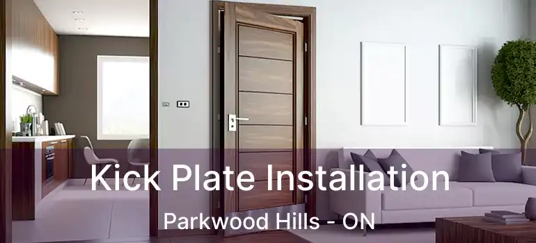  Kick Plate Installation Parkwood Hills - ON