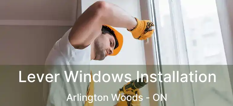  Lever Windows Installation Arlington Woods - ON