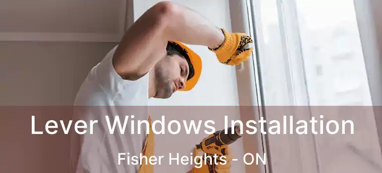  Lever Windows Installation Fisher Heights - ON