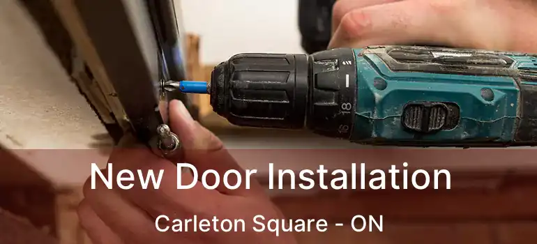  New Door Installation Carleton Square - ON