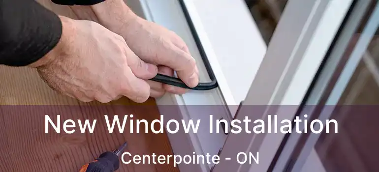  New Window Installation Centerpointe - ON