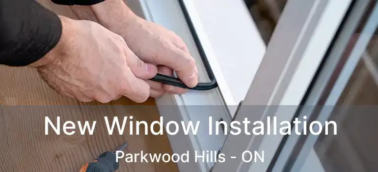  New Window Installation Parkwood Hills - ON