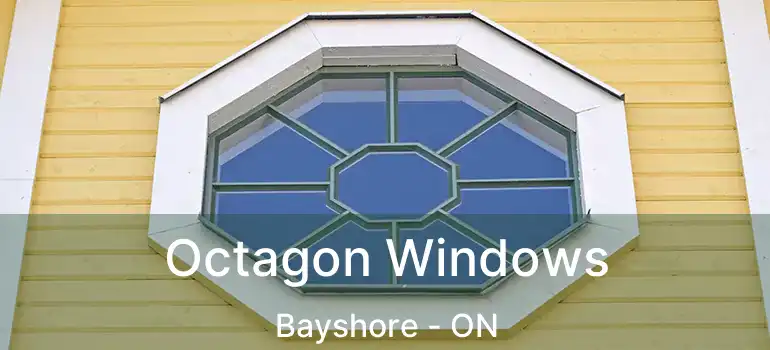  Octagon Windows Bayshore - ON