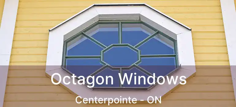  Octagon Windows Centerpointe - ON
