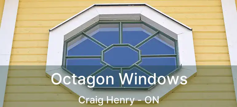  Octagon Windows Craig Henry - ON