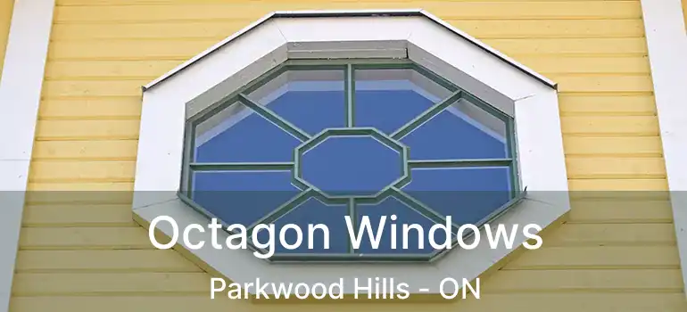  Octagon Windows Parkwood Hills - ON