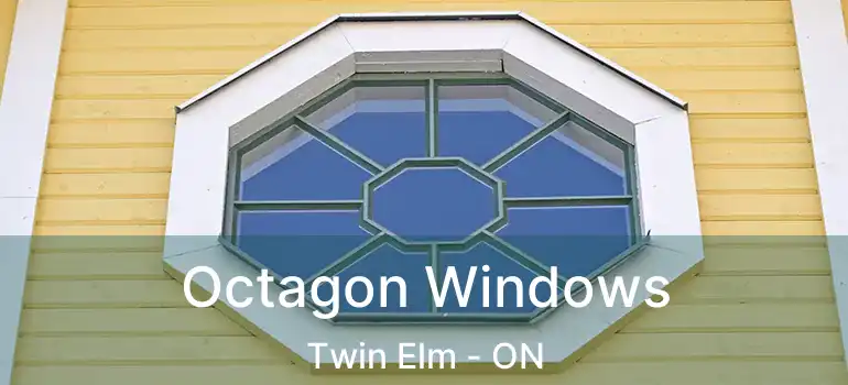  Octagon Windows Twin Elm - ON
