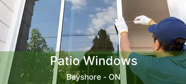  Patio Windows Bayshore - ON