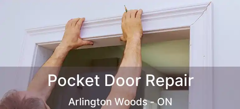  Pocket Door Repair Arlington Woods - ON