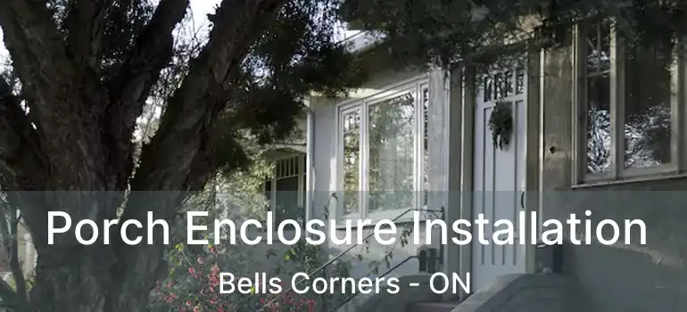  Porch Enclosure Installation Bells Corners - ON