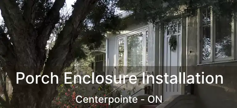  Porch Enclosure Installation Centerpointe - ON