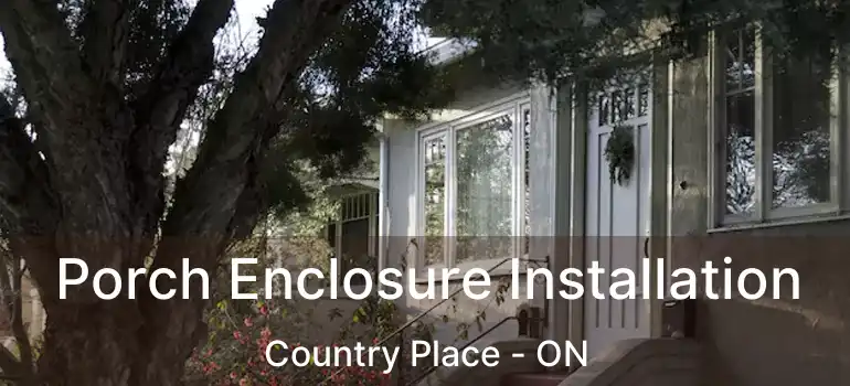  Porch Enclosure Installation Country Place - ON