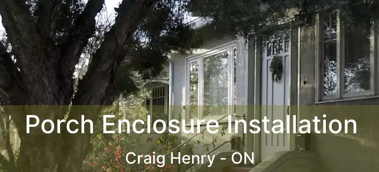  Porch Enclosure Installation Craig Henry - ON