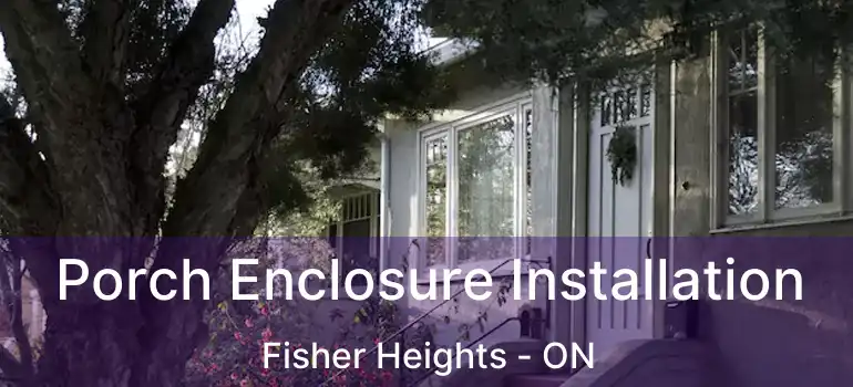  Porch Enclosure Installation Fisher Heights - ON