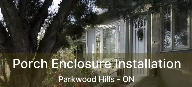  Porch Enclosure Installation Parkwood Hills - ON