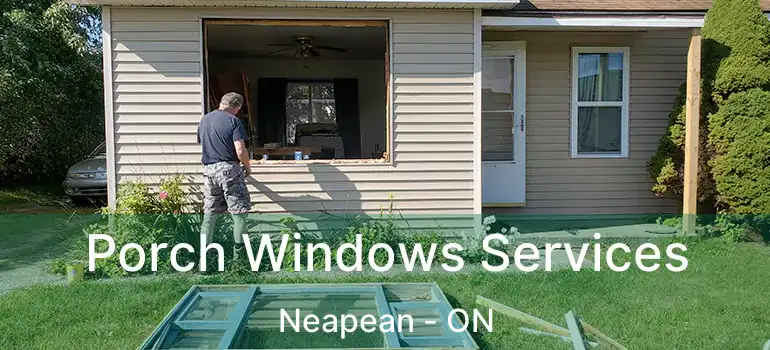 Porch Windows Services Neapean - ON