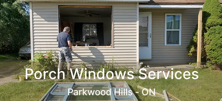 Porch Windows Services Parkwood Hills - ON