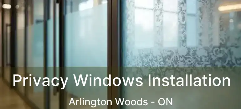  Privacy Windows Installation Arlington Woods - ON