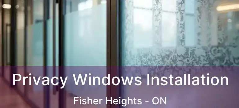  Privacy Windows Installation Fisher Heights - ON