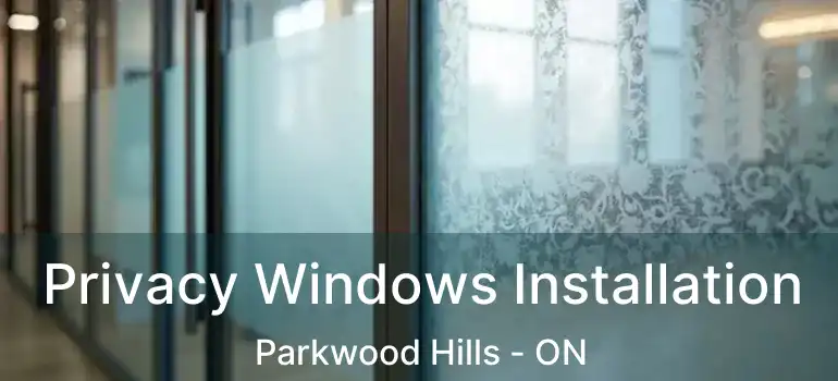  Privacy Windows Installation Parkwood Hills - ON