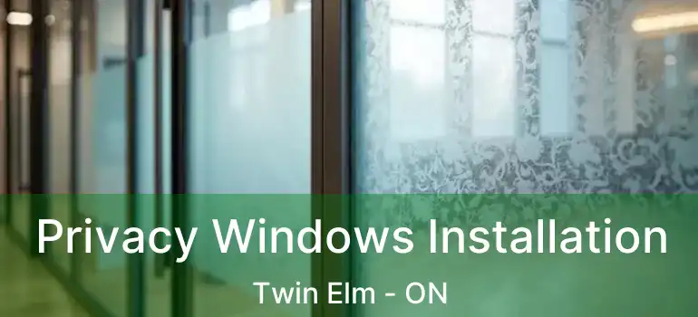  Privacy Windows Installation Twin Elm - ON