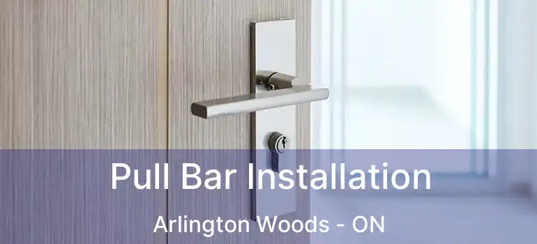  Pull Bar Installation Arlington Woods - ON