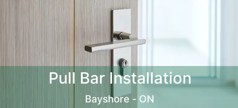  Pull Bar Installation Bayshore - ON