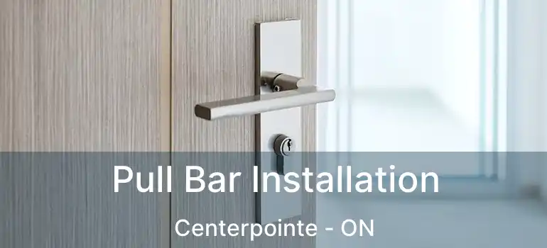  Pull Bar Installation Centerpointe - ON