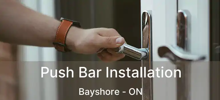  Push Bar Installation Bayshore - ON