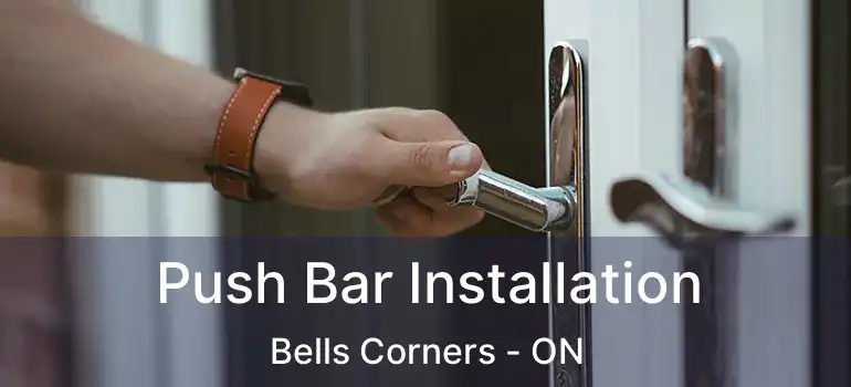  Push Bar Installation Bells Corners - ON