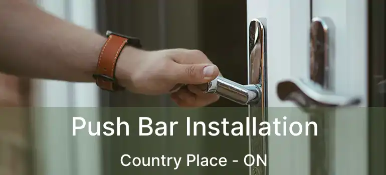  Push Bar Installation Country Place - ON