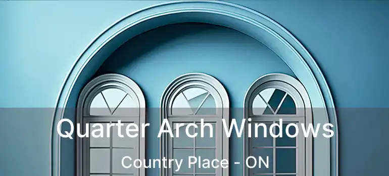  Quarter Arch Windows Country Place - ON