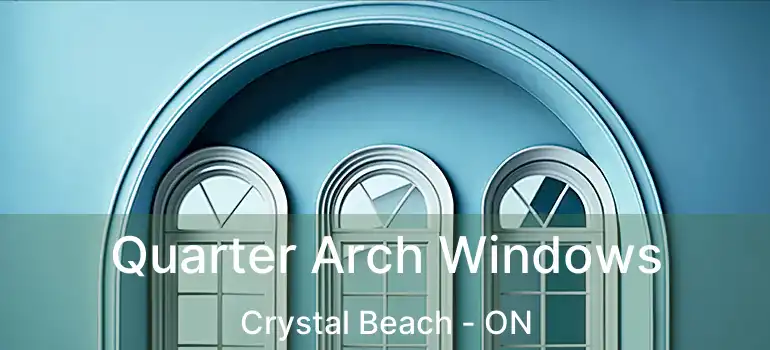  Quarter Arch Windows Crystal Beach - ON