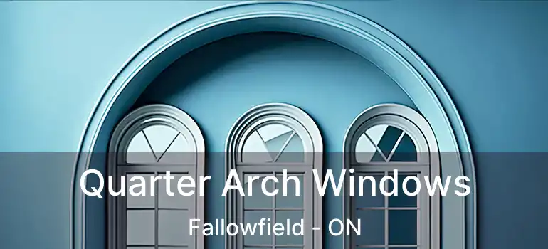  Quarter Arch Windows Fallowfield - ON