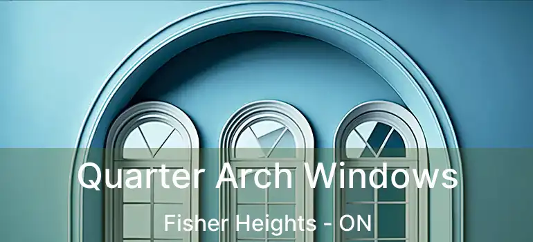  Quarter Arch Windows Fisher Heights - ON